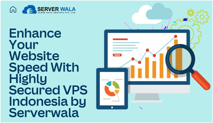 Enhance Your Website Speed With Powerful VPS Indonesia by Serverwala