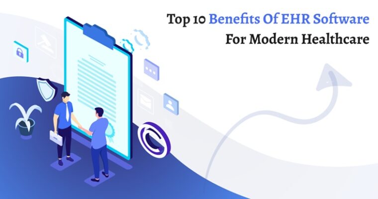 Top 10 Benefits of EHR Software for Modern Healthcare